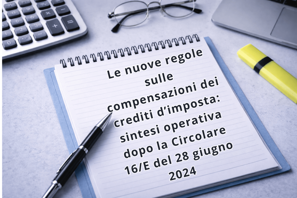 Le nuove regole sulle compensazioni dei crediti d’imposta: sintesi operativa dopo la Circolare 16/E del 28 giugno&nbsp;2024