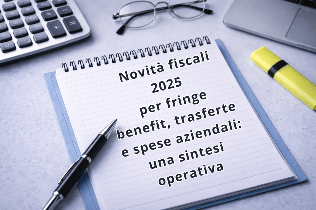 Novità fiscali 2025 per fringe benefit, trasferte e spese aziendali: una sintesi&nbsp;operativa